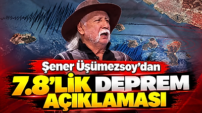Şener Üşümezsoy'dan 7.8'lik deprem açıklaması