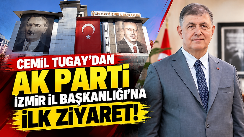 Cemil Tugay'dan AK Parti İzmir İl Başkanlığı'na ilk ziyaret!