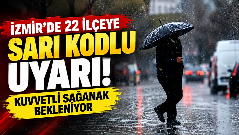 İzmir'de 22 ilçeye sarı kodlu uyarı: Kuvvetli sağanak bekleniyor