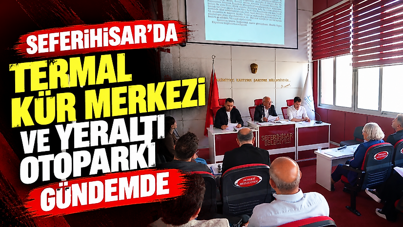 Seferihisar'da Termal Kür Merkezi ve yeraltı otoparkı gündemde