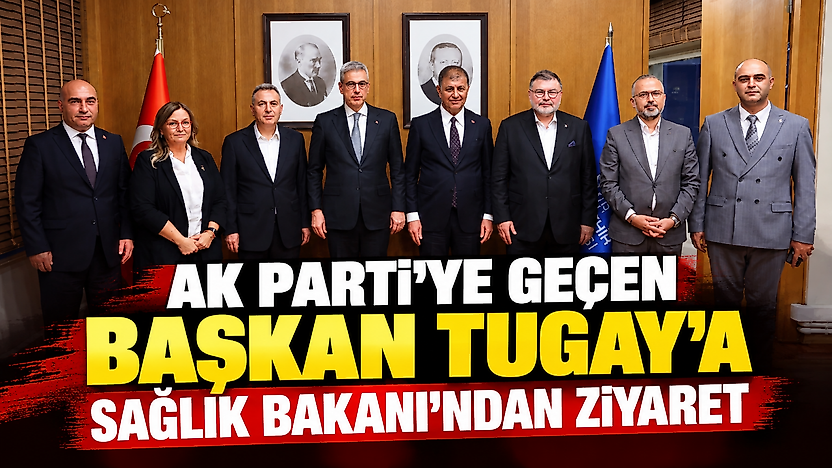 AK Parti'ye geçen Başkan Tugay'a Sağlık Bakanı'ndan ziyaret