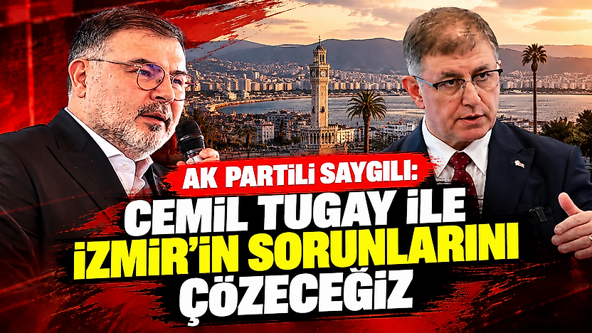 AK Partili Saygılı: Cemil Tugay ile İzmir'in sorunlarını çözeceğiz