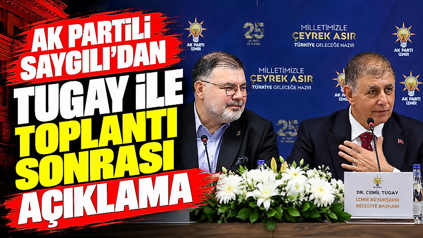 AK Partili Saygılı'dan Tugay ile toplantı sonrası açıklama