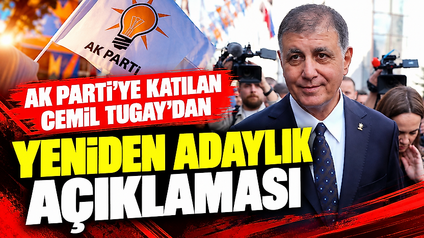 AK Partiye katılan Cemil Tugay'dan yeniden adaylık açıklaması