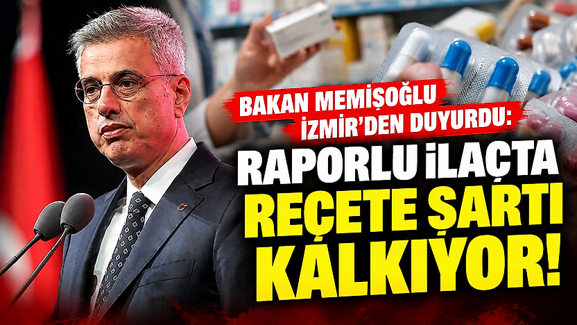 Bakan Memişoğlu İzmir'den duyurdu: Raporlu ilaçta reçete şartı kalkıyor!