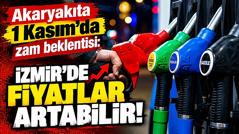 Akaryakıta 1 Kasım'da zam beklentisi: İzmir'de fiyatlar artabilir