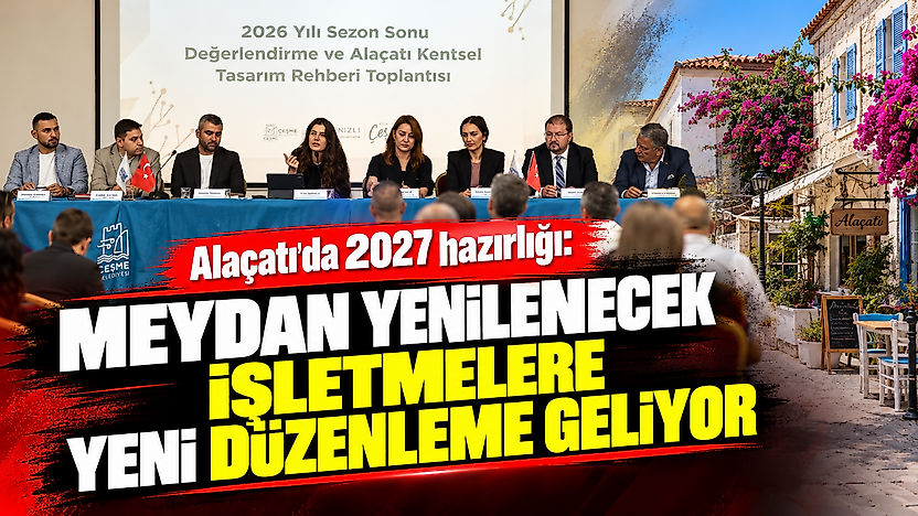 Alaçatı'da 2027 hazırlığı: Meydan yenilenecek, işletmelere yeni düzenleme geliyor