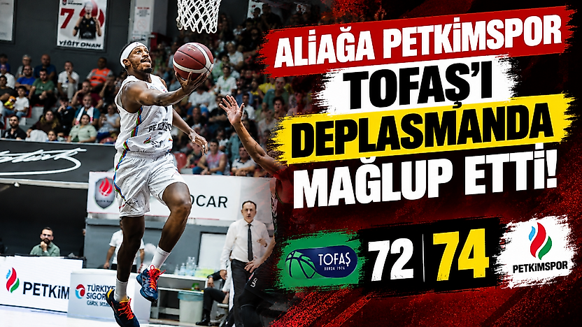 Aliağa Petkimspor, Tofaş'ı deplasmanda 74-72 mağlup etti