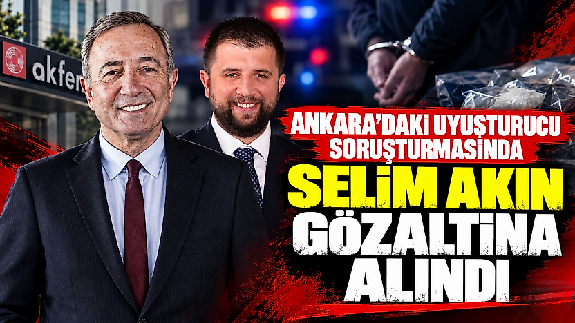 Ankara'daki uyuşturucu soruşturmasında Selim Akın gözaltına alındı
