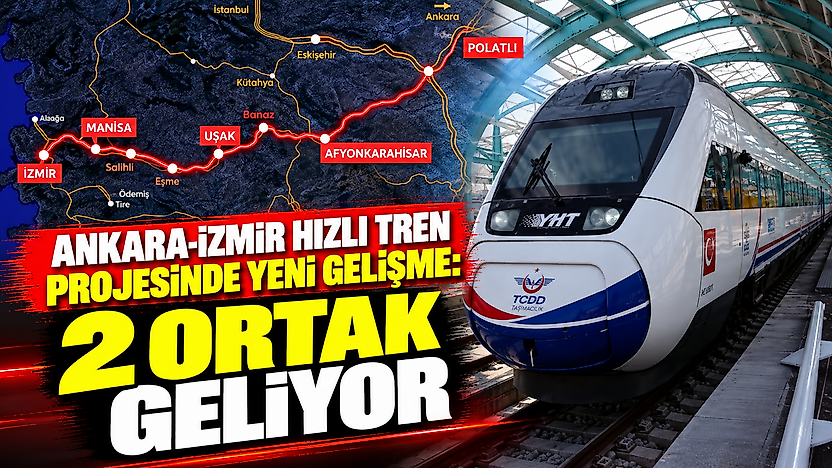 Ankara-İzmir hızlı tren projesinde yeni gelişme: 2 ortak geliyor