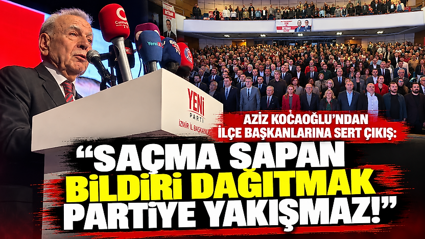 Aziz Kocaoğlu'ndan ilçe başkanlarına sert çıkış: Saçma sapan bildiri dağıtmak partiye yakışmaz!