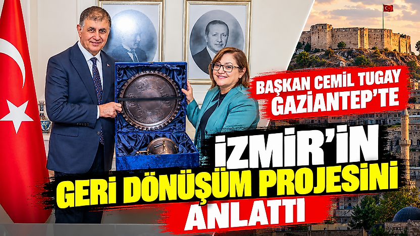 Başkan Cemil Tugay, Gaziantep'te İzmir'in geri dönüşüm projesini anlattı