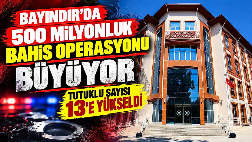 Bayındır'da kara para ve bahis soruşturmasında yeni dalga: 13 tutuklama