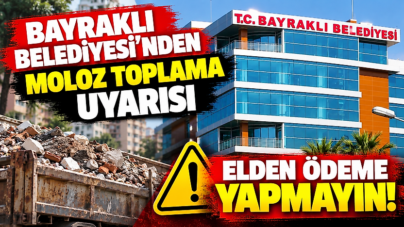 Bayraklı Belediyesi'nden moloz toplama uyarısı: Elden ödeme yapmayın