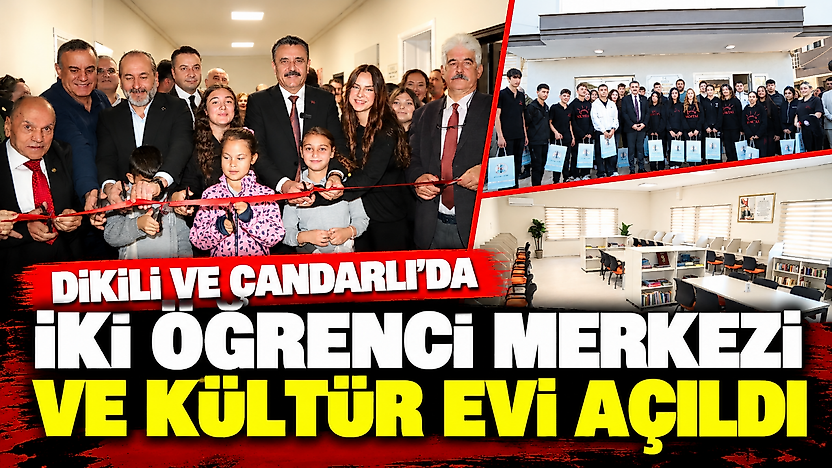 Belediyeden müjde: Dikili ve Çandarlı'da iki öğrenci merkezi ve kültür evi açıldı