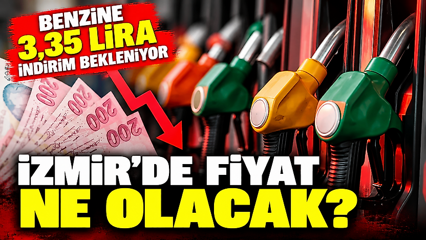 Benzine 3,35 lira indirim bekleniyor: İzmir'de fiyat ne olacak?