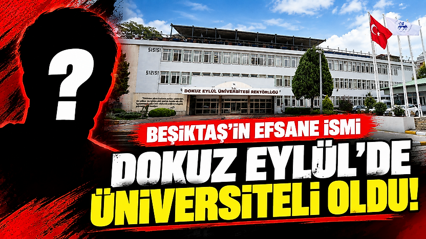 Beşiktaş'ın efsane ismi Dokuz Eylül'de üniversiteli oldu!