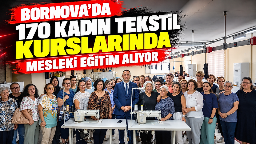Bornova'da 170 kadın tekstil kurslarında mesleki eğitim alıyor