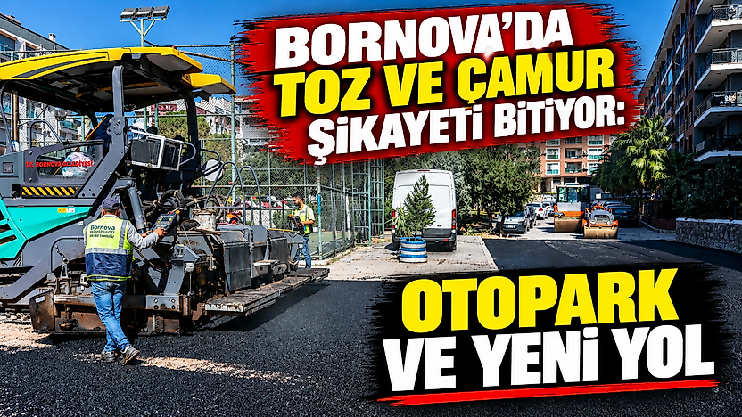 Bornova'da toz ve çamur şikayeti bitiyor: Boş araziye otopark ve yeni yol