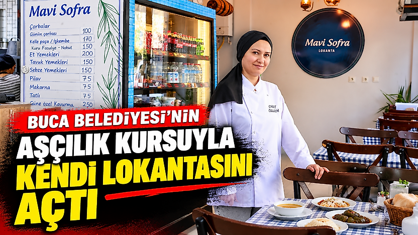 Buca Belediyesi'nin aşçılık kursuyla kendi lokantasını açtı