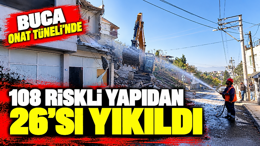 Buca Onat Tüneli'nde 108 riskli yapıdan 26'sı yıkıldı