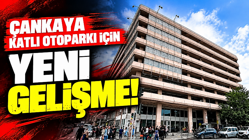 Çankaya Katlı Otoparkı için yeni gelişme!