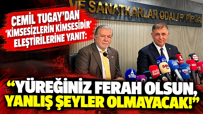 Cemil Tugay'dan 'Kimsesizlerin kimsesidir' eleştirilerine yanıt: Yüreğiniz ferah olsun, yanlış şeyler olmayacak!