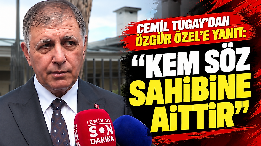 Cemil Tugay'dan Özgür Özel'e yanıt: Kem söz sahibine aittir