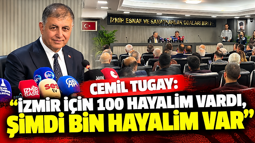 Cemil Tugay: İzmir için 100 hayalim vardı, şimdi bin hayalim var