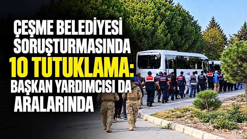 Çeşme Belediyesi soruşturmasında 10 tutuklama