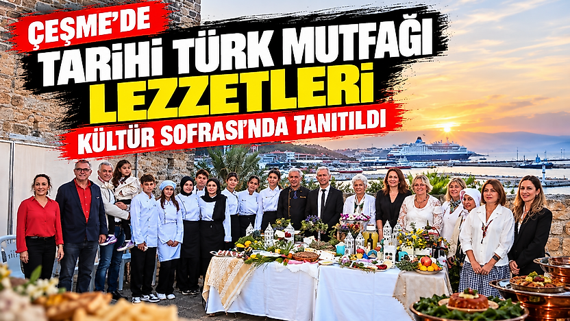 Çeşme'de tarihî Türk mutfağı lezzetleri Kültür Sofrası'nda tanıtıldı