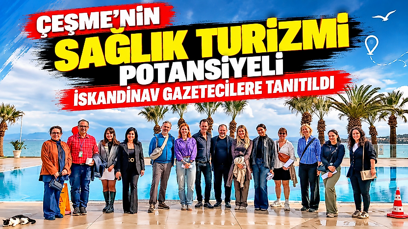 Çeşme'nin sağlık turizmi potansiyeli İskandinav gazetecilere tanıtıldı