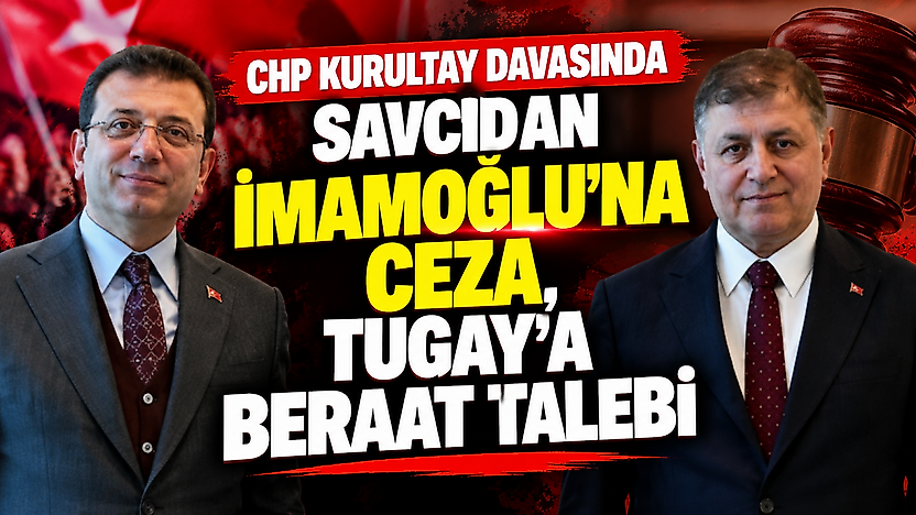 CHP kurultay davasında savcıdan İmamoğlu'na ceza, Tugay'a beraat talebi