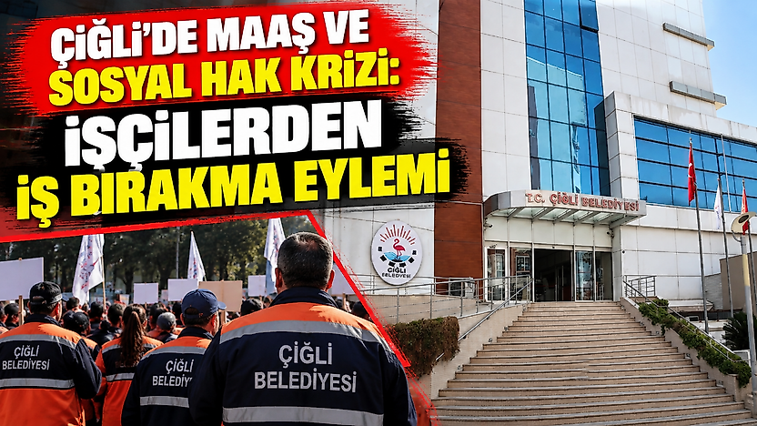 Çiğli'de maaş ve sosyal hak krizi: İşçilerden iş bırakma eylemi