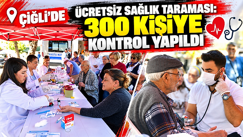 Çiğli'de ücretsiz sağlık taraması: 300 kişiye kontrol yapıldı