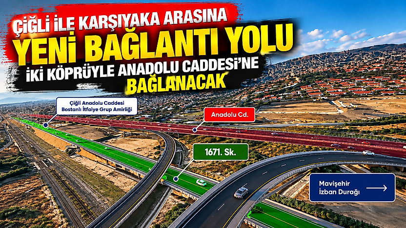 Çiğli ile Karşıyaka arasına yeni bağlantı yolu: İki köprüyle Anadolu Caddesi'ne bağlanacak