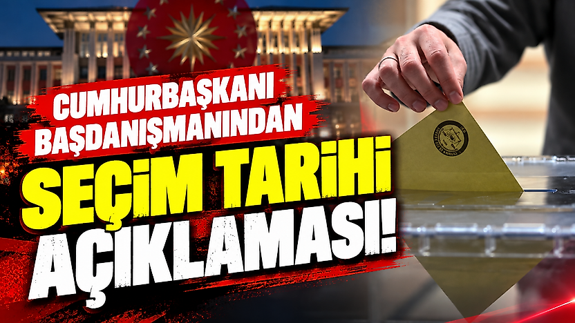 Cumhurbaşkanı başdanışmanından seçim tarihi açıklaması!
