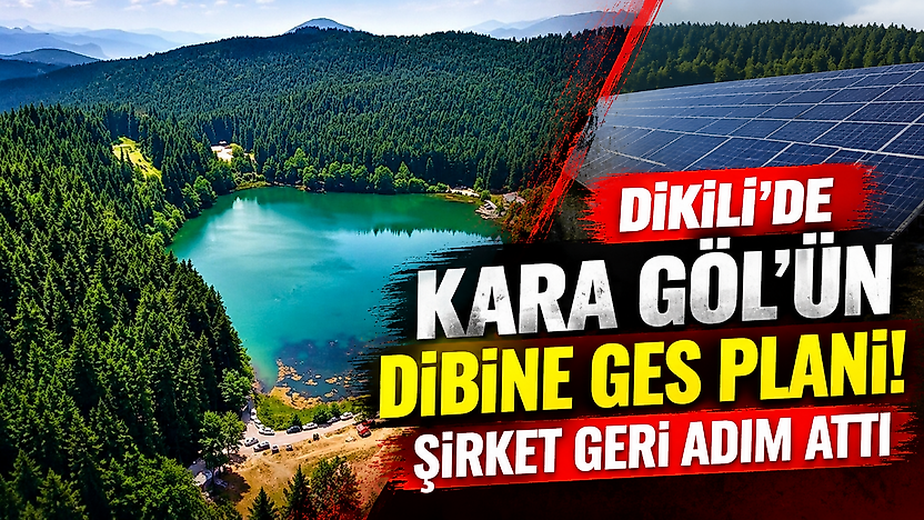 Dikili'de Kara Göl'ün dibine GES planı: Şirket geri adım attı