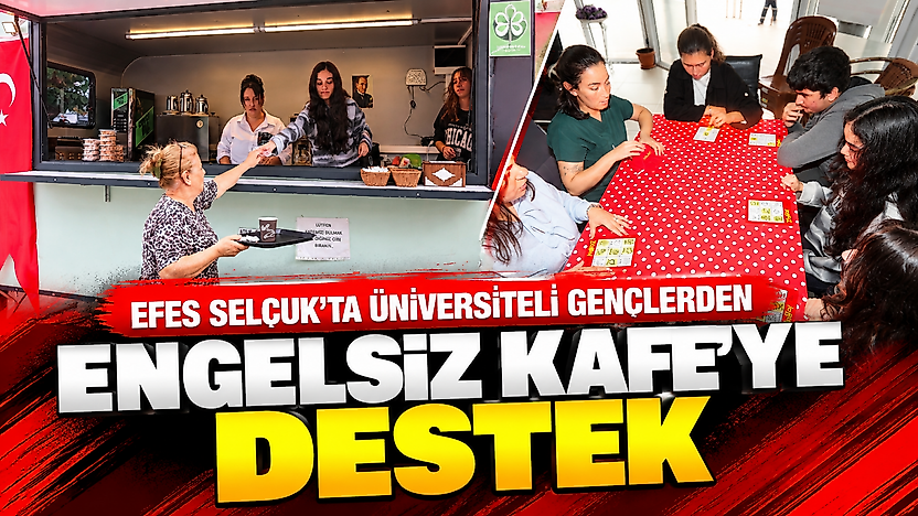 Efes Selçuk'ta üniversiteli gençlerden Engelsiz Kafe'ye destek