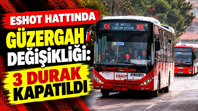 ESHOT hattında güzergah değişikliği: 3 durak kapatıldı