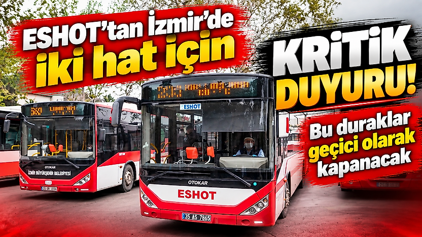 ESHOT'tan İzmir'de iki hat için kritik duyuru: Bu duraklar geçici olarak kapanacak