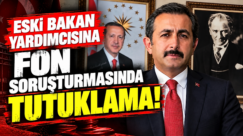 Eski bakan yardımcısına fon soruşturmasında tutuklama!