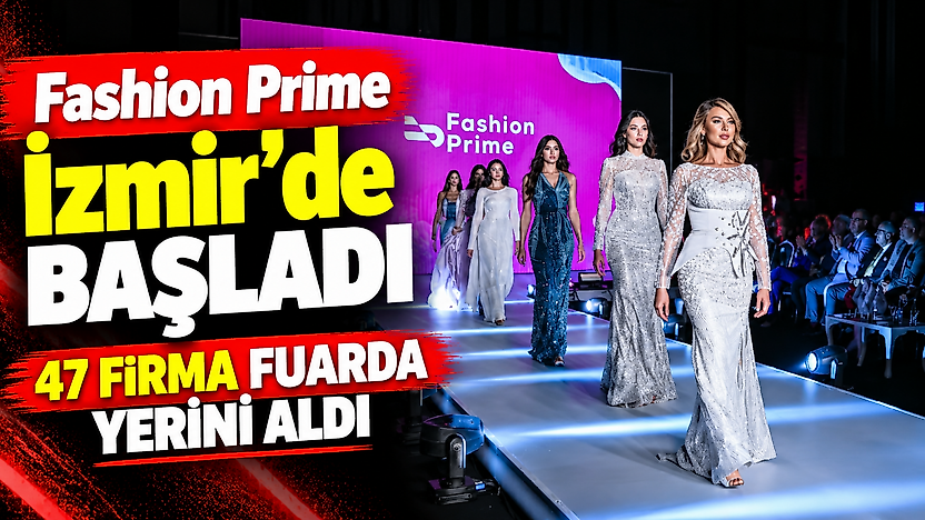 Fashion Prime İzmir'de başladı: 47 firma fuarda yerini aldı