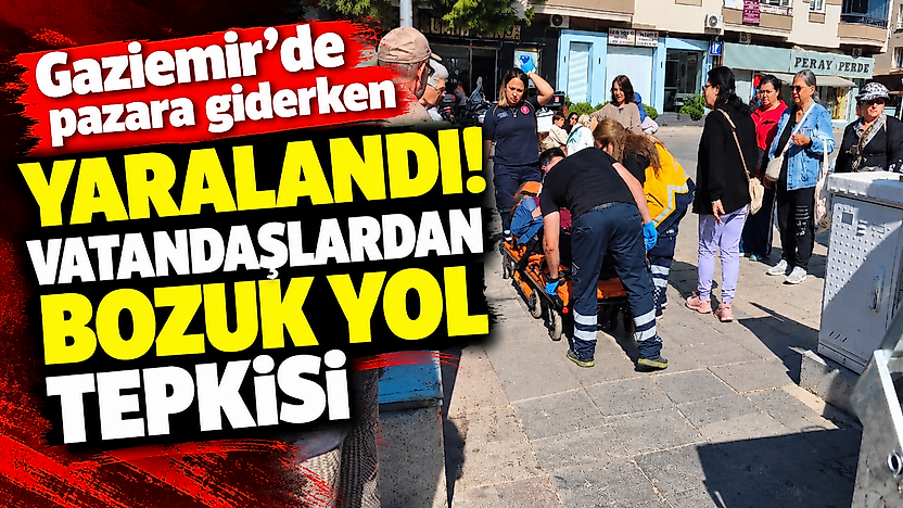 Gaziemir'de pazara giderken yaralandı: Vatandaşlardan bozuk yol tepkisi