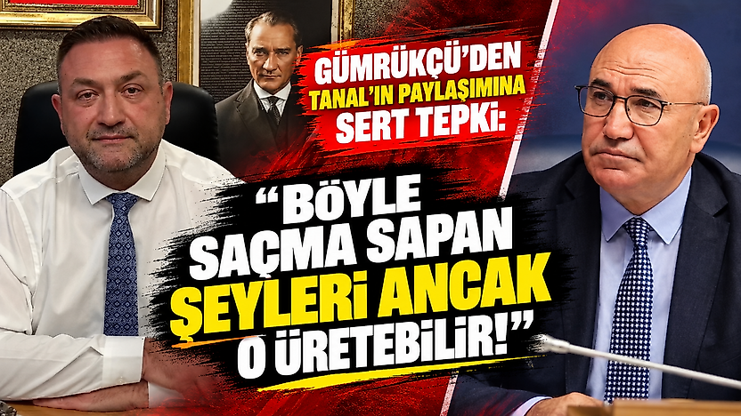 Gümrükçü'den Tanal'ın paylaşımına sert tepki: 'Böyle saçma sapan şeyleri ancak o üretebilir!'