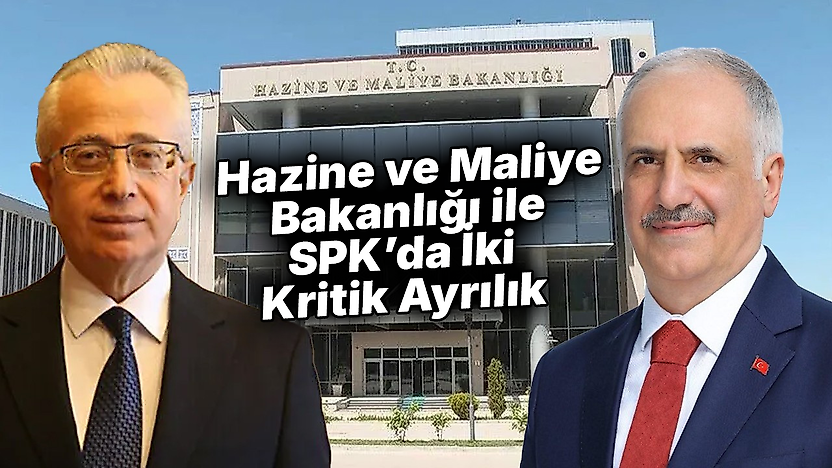 Hazine ve Maliye Bakanlığı ile SPK'da İki Kritik Ayrılık