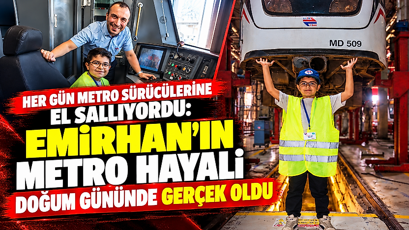 Her gün metro sürücülerine el sallıyordu: Emirhan'ın metro hayali doğum gününde gerçek oldu