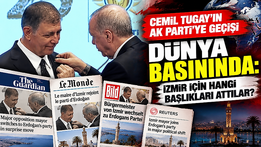 Cemil Tugay'ın AK Parti'ye geçişi dünya basınında: İzmir için hangi başlıkları attılar?