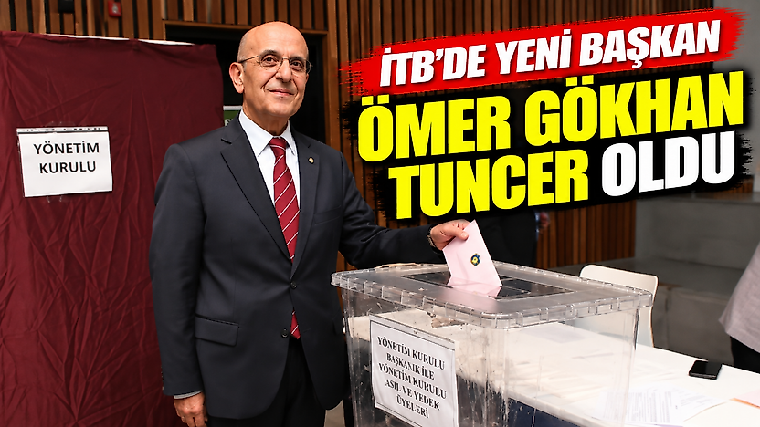 İTB'de yeni başkan Ömer Gökhan Tuncer oldu