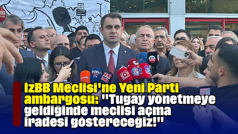 İzBB Meclisi'ne Yeni Parti ambargosu: